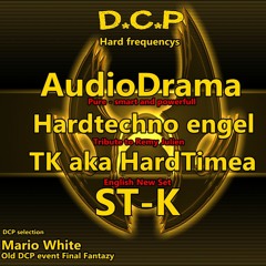 DCP Hard frequencys - Audiodrama - ST-K - Hardtechno engel - Mario white - TK aka Hardtimea -