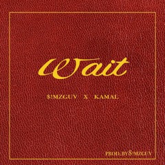 Wait (ft Kamal)