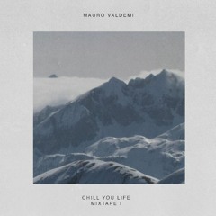 Chill Your Life #1 - Mauro Valdemi Mixtape
