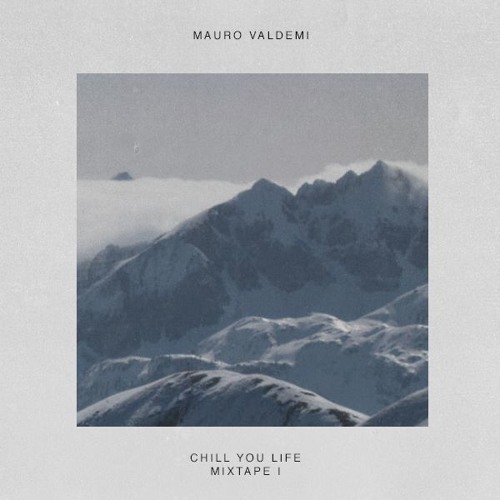 Chill Your Life #1 - Mauro Valdemi Mixtape