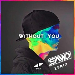 Avicii Ft. Sandro Cavazza - Without You (SAWO Remix) FULL FREE DOWNLOAD