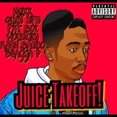 MEXX X QUIN NFN X FAT BOI X YOUNGIN X KA$H BANDO X SWAGGA P - JUICE TAKEOFF!