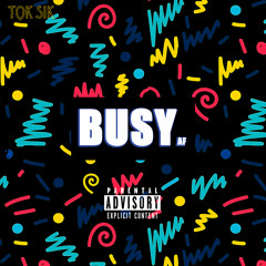 Busy Af [Prod by Tok Sik]