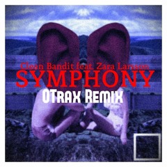Clean Bandit feat. Zara Larsson - Symphony (OTrax Remix)