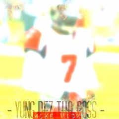 Yung Dez Tha Bo$$ - Mike Vick [Prod.By @YungDezMusic]