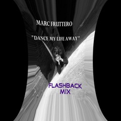 Marc Fruttero - Dance My Life Away (Flashback Mix)