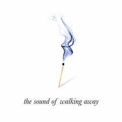 the sound of walking away
