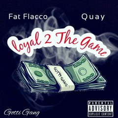 Fat Flacco X Quay- Loyal 2 The Game (Prod By Charlie Beatz)
