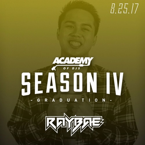 Stream Academy of DJs Season 4 (Grad Set) RayBae by RayBae Listen