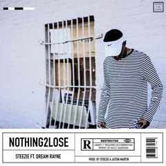 "NOTHING 2 LOSE" - STEEZIE FT DREAM RAYNE [PROD. BY STEEZIE & ASTON MARTIN]