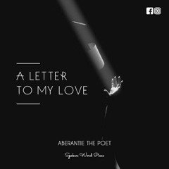 ABRANTIE THE POET LETTER TO MY LOVE