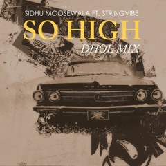 So High (The Dhol Mix) - Sidhu Moosewala ft. StringVibe