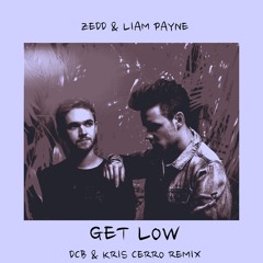 Zedd & Liam Payne - Get Low (DCB & Kris Cerro Remix)