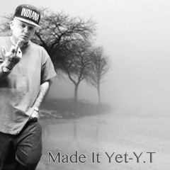 Made It Yet - Y.T Freestyle