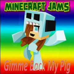MC Jams Minecraft Song Gimme Back My Pig