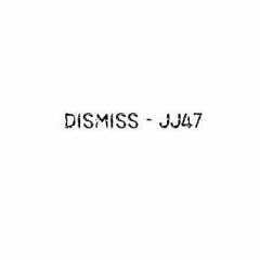 JJ47 - DISMISS (Freeverse)