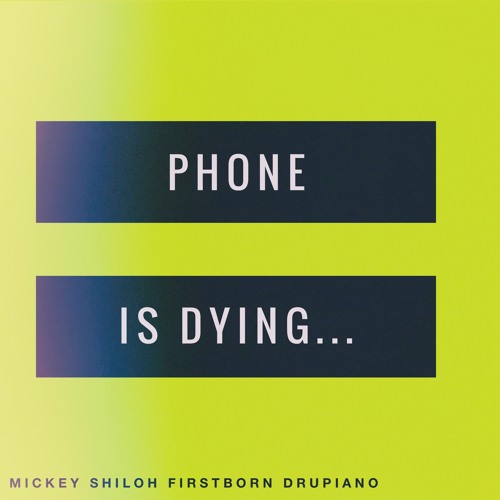 Phone Is Dying (Mickey Shiloh x Firstborn x Drupiano)