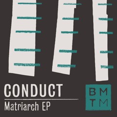 Conduct - Matriarch (Blu Mar Ten Music)