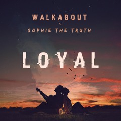 Walkabout X Sophie The Truth - Loyal