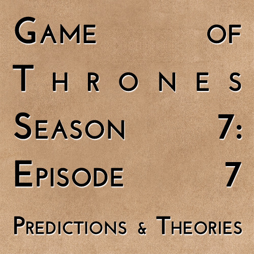 Stream Game of Thrones: S7E07 - Predictions & Theories by History of ...