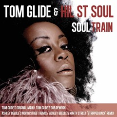 TOM GLIDE & HIL ST SOUL " SOUL TRAIN " ( Tom Glide's Dub Rework )