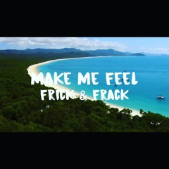 Frick & Frack - Make Me Feel