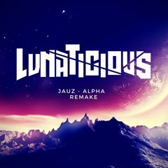 Jauz - Alpha (Lunaticious 100% Remake)