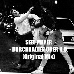 Sebi Meyer - Durchhalten oder K.O. (Original Mix) //Pitscher Master//