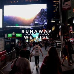 Runaway (U & I) X We Rise