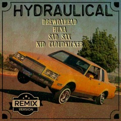 Drewdahead, Huna, Sad Sax, and Kid Cloudkicker - Hydraulical Remix (Produced By Jay Fehrman)