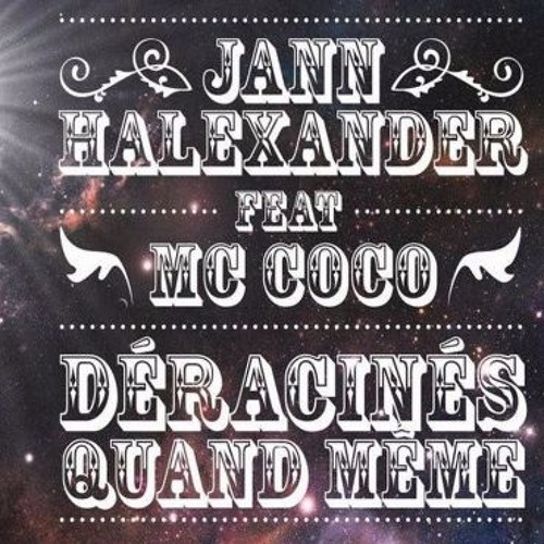 Jann Halexander Feat MC COCO - Déracinés Quand Même. REMIX BY DJ RENE LA MENACE !