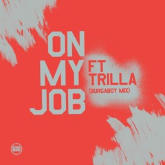 On My Job Ft Trilla (Burgaboy Mix)