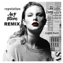 Taylor Swift - Look What You Made Me Do (Any Steve Remix)