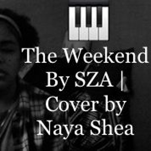 The Weekend by SZA | Cover by Naya Shea