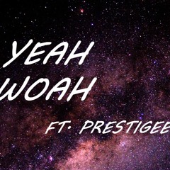 Yeah Woah ft. Prestigee (Prod. Mega Beats)