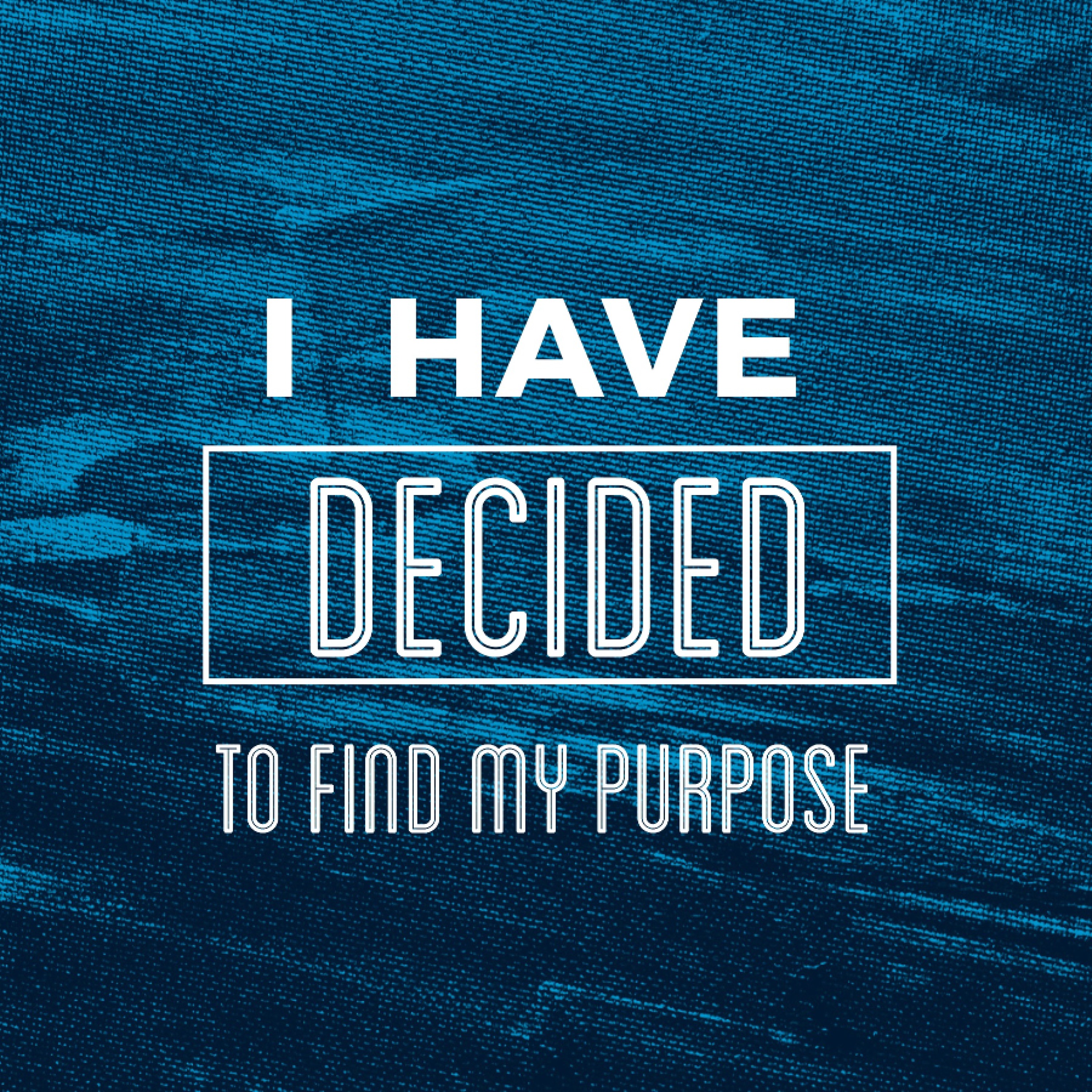 8 - 27 - 17  I Have Decided To Find My Purpose episode artwork