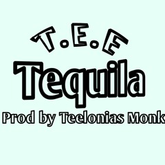 Tequila (Prod by Teelonias Monk)