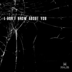 I DON'T KNOW ABOUT YOU