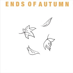 ends of autumn. [tape]