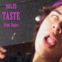 Taste prod holes ig @holesthegod