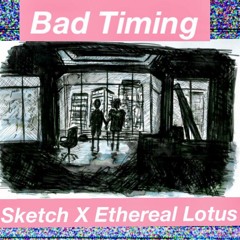 Sketchtheheathen ft. Ethereal Lotus - Bad Timing [prod. By Cvstuls]