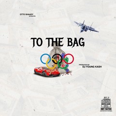 TO THE BAG PROD. DJ YOUNG KASH