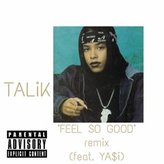 Talik ft. Ya$i Kash -  FEEL SO GOOD REMIX