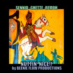 NUTTIN' NICE - SENNID - GHETTE - REMOH - RIDDIM - BY - BEENIE - FLOW - PRODUCTIONS