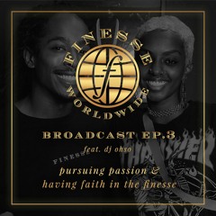 broadcast ep. #3: pursuing passion & having faith in the finesse