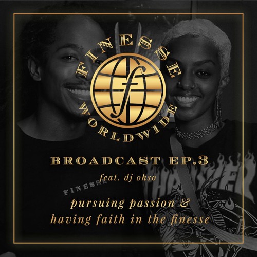 broadcast ep. #3: pursuing passion & having faith in the finesse