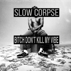 Kendrick Lamar - "Bitch, Don't Kill My Vibe" (Slow Corpse Recut)
