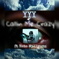 YYY - Callin Me Crazy ft Nate Millyunz