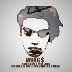 Macklemore - Wing$ (Braden & Lost Frequencies Remix) (CLICK BUY FOR FREE DOWNLOAD)