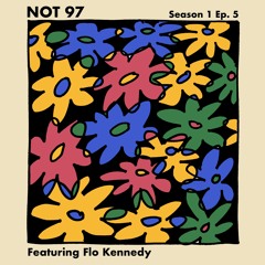 NOT97 Season One — Episode Five (feat. Flo Kennedy)